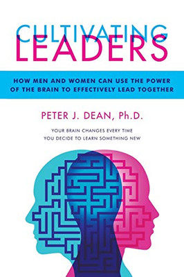 Cultivating Leaders: How Men and Women Can Use the Power of the Brain to Effectively Lead Together - 9781664130869
