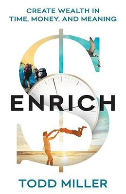 ENRICH: Create Wealth in Time, Money, and Meaning - 9781544515885