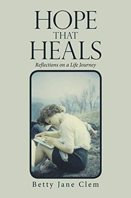 Hope That Heals: Reflections on a Life Journey - 9781664138674