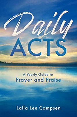 Daily ACTS: A Yearly Guide to Prayer and Praise - 9781563094699