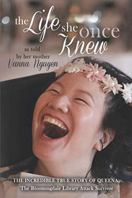 The Life She Once Knew: The Incredible True Story of Queena, The Bloomingdale Library Attack Survivor - 9781620207277