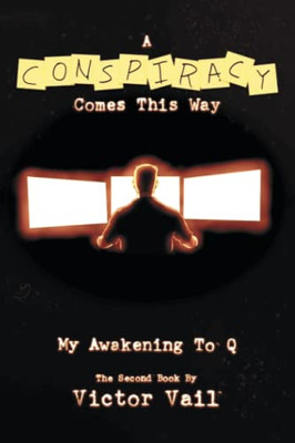 A Conspiracy Comes this Way: My Awakening to Q - 9781664111738