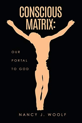 Conscious Matrix: Our Portal to God - 9781630508586