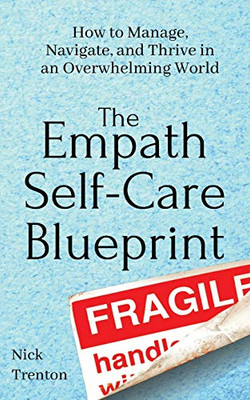 The Empath Self-Care Blueprint: How to Manage, Navigate, and Thrive in an Overwhelming World - 9781647431785