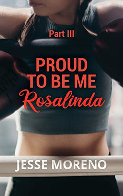 Proud to Be Me Rosalinda: Part III - 9781648956317