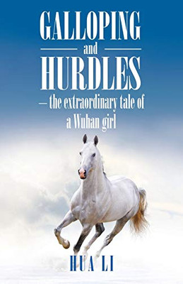 Galloping and Hurdles: -the extraordinary tale of a Wuhan girl - 9781543756944