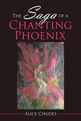 The Saga of a Chanting Phoenix - 9781543758962
