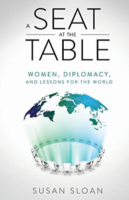 A Seat at the Table: Women, Diplomacy, and Lessons for the World - 9781641375771