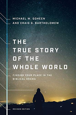 The True Story of the Whole World: Finding Your Place in the Biblical Drama - 9781587434761