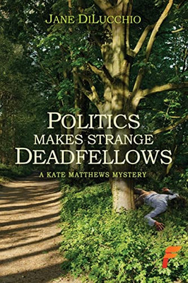 Politics Makes Strange Deadfellows - 9781619294660