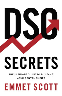 DSO Secrets: The Ultimate Guide to Building Your Dental Empire - 9781544526034