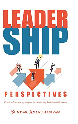 Leadership Perspectives: Practice Competency Insights for Leadership Evolution in Business - 9781637103081