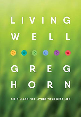 Living Well: Six Pillars for Living Your Best Life - Second Edition - 9781647190880