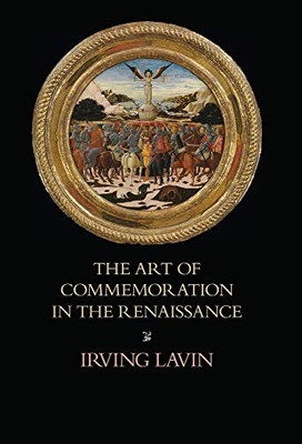 The Art of Commemoration in the Renaissance: The Slade Lectures (Studies in Art and History) - 9781599103907