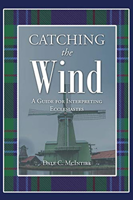 Catching the Wind: A Guide for Interpreting Ecclesiastes - 9781644680735