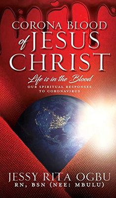 Corona Blood of Jesus Christ: Life Is in the Blood: Our Spiritual Responses to Coronavirus - 9781631296024