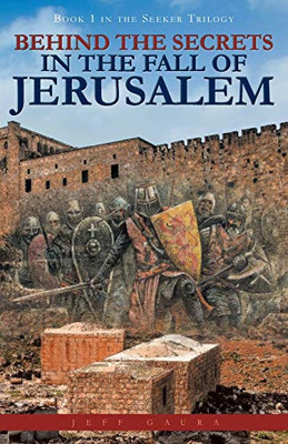 Behind the Secrets in the Fall of Jerusalem: Book 1 in the Seeker Trilogy - 9781647738860