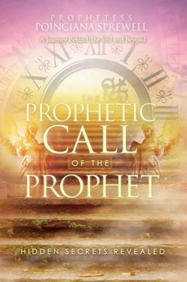 The Prophetic Call of the Prophet: Hidden Secrets Revealed - 9781631292828