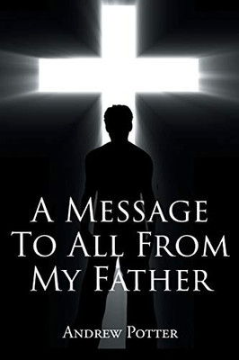 A Message To All From My Father - 9781647018474