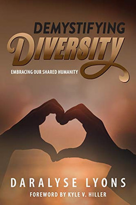 Demystifying Diversity: Embracing our Shared Humanity - 9781615995332