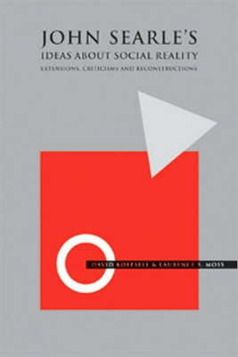 John Searle's Ideas about Social Reality: Extensions, Criticisms, and Reconstructions