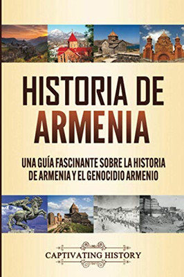 Historia de Armenia: Una Guía Fascinante sobre la Historia de Armenia y el Genocidio Armenio (Spanish Edition) - 9781647488390