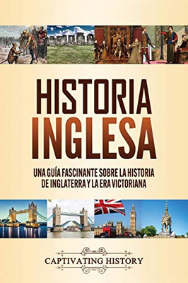 Historia inglesa: Una guía fascinante sobre la historia de Inglaterra y la era victoriana (Spanish Edition) - 9781647489052
