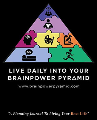 Live Daily Into Your Brainpower Pyramid: A Planning Journal To Living Your Best Life - 9781647461010