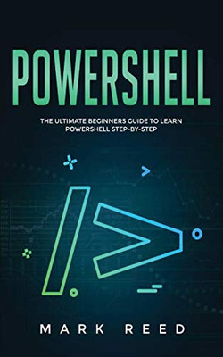 PowerShell: The Ultimate Beginners Guide to Learn PowerShell Step-By-Step - 9781647710873