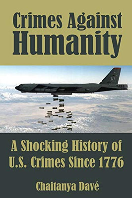 Crimes Against Humanity: A Shocking History of U.S. Crimes Since 1776 - 9781648716782