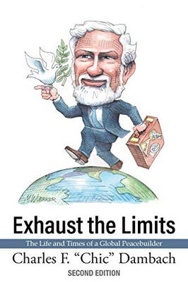 Exhaust the Limits: The Life and Times of a Global Peacebuilder - 9781627203029