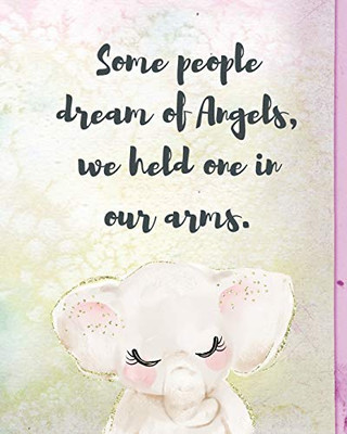 Some People Dream Of Angels We Held One In Our Arms: A Diary Of All The Things I Wish I Could Say - Newborn Memories - Grief Journal - Loss of a Baby ... Forever In Your Heart - Remember and Reflect - 9781649300256