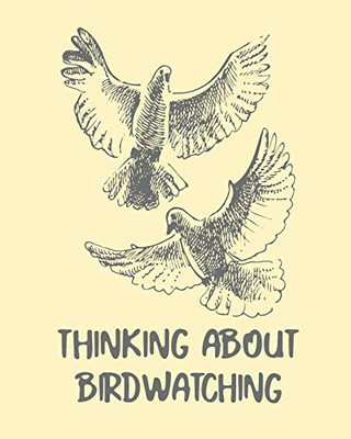 Thinking About Birdwatching: Birding Notebook - Ornithologists - Twitcher Gift - Species Diary - Log Book For Bird Watching - Equipment Field Journal - 9781649300317