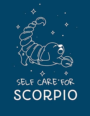 Self Care For Scorpio: For Adults - For Autism Moms - For Nurses - Moms - Teachers - Teens - Women - With Prompts - Day and Night - Self Love Gift - 9781649301062