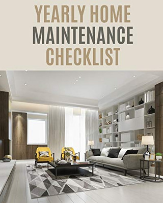 Yearly Home Maintenance Check List: : Yearly Home Maintenance - For Homeowners - Investors - HVAC - Yard - Inventory - Rental Properties - Home Repair Schedule - 9781649301529