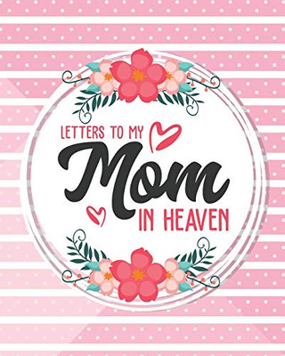 Letters To My Mom In Heaven - 9781649301741