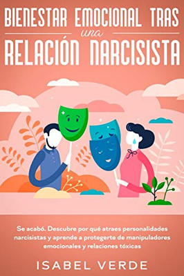 Bienestar emocional tras una relación narcisista: Se acabó. Descubre por qu? atraes personalidades narcisistas y aprende a protegerte de manipuladores ... y relaciones tóxicas (Spanish Edition) - 9781648662157