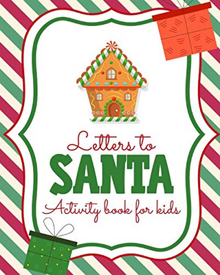 Letters To Santa Activity Book For Kids: North Pole - Crafts and Hobbies - Kid's Activity - Write Your Own - Christmas Gift - Mrs Claus - Naughty or Nice - Mailbox - 9781649302045