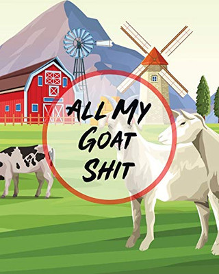 All My Goat Shit: Farm Management Log Book - 4-H and FFA Projects - Beef Calving Book - Breeder Owner - Goat Index - Business Accountability - Raising Dairy Goats - 9781649302366