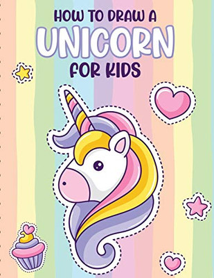 How To Draw A Unicorn For Kids: Learn To Draw - Easy Step By Step - Drawing Grid - Crafts and Games - 9781649302557
