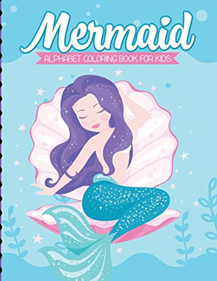 Mermaid Alphabet Coloring Book For Kids: For Kids Ages 4-8 - Sea Creatures - Learning Activity Books - 9781649302908
