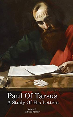 Paul of Tarsus: A study of His Letters (Volume I) - 9781649082077