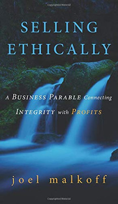 Selling Ethically: A Business Parable Connecting Integrity with Profits - 9781662900013