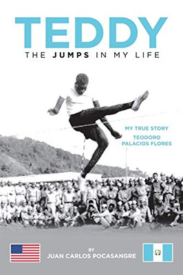 Teddy the Jumps in My Life: My True Story Teodoro Palacios Flores - 9781664127869