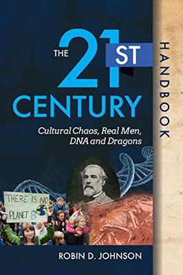 The 21st Century Handbook: Cultural Chaos, Real Men, DNA, and Dragons - 9781631292248