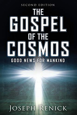 The Gospel of the Cosmos: GOOD NEWS FOR MANKIND 2nd Edition - 9781631294822