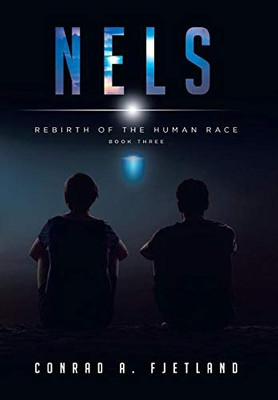 Nels: Rebirth of the Human Race: Book Three - 9781644684023