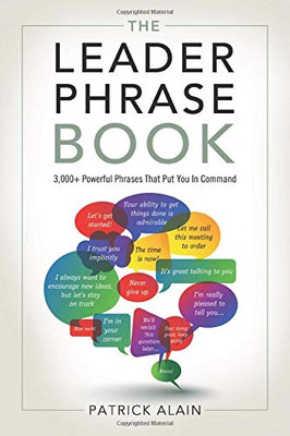 The Leader Phrase Book: 3,000+ Powerful Phrases That Put You In Command