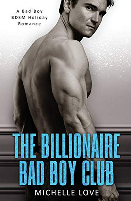 The Billionaire Bad Boy Club: A Bad Boy BDSM Holiday Romance - 9781648083136