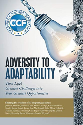 Adversity to Adaptability: Turn Life's Greatest Challenges into Your Greatest Opportunities - 9781532095948